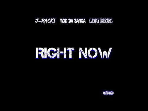 J-Rack$ - Right Now (Feat. Rod Da Banga, Lady Banga)  (Audio)