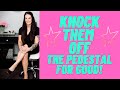 Knock Them Off The Pedestal For Good (Specific Person) | Kim Velez, LMHC