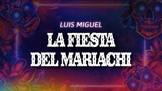 Luis Miguel - La Fiesta del Mariachi (Letra / Lyrics)