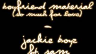 Jackie Boyz ft. Sam - Boyfriend Material (So Much For Love)