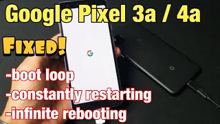 Pixel 3a / 4a: Stuck in Boot Loop, Constant Restarting, Infinite Rebooting? FIXED!