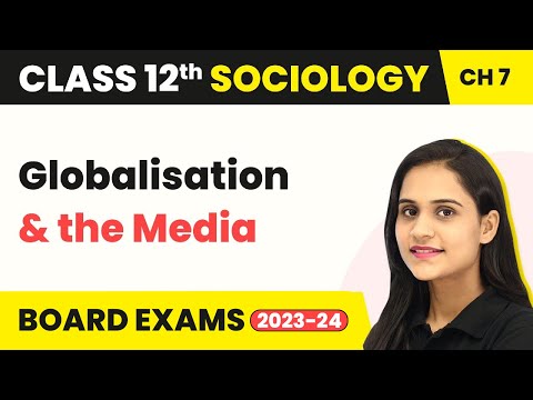 Class 12 Sociology Chapter 7 | Globalisation & the Media - Mass Media & Communications 2022-23