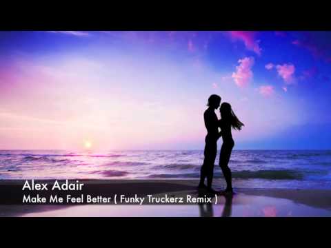 Alex Adair - Make Me Feel Better (Funky Truckerz Remix)