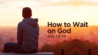 "How to Wait on God" | Pastor Steve Gaines