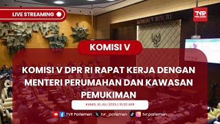 KOMISI V DPR RI RAPAT KERJA DENGAN MENTERI PERUMAHAN DAN KAWASAN PEMUKIMAN