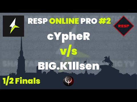 RESP PRO #2 - 1/2 Finals - cYpheR v/s BIG.K1llsen