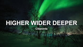 HIGHER WIDER DEEPER by Citipointe Worship