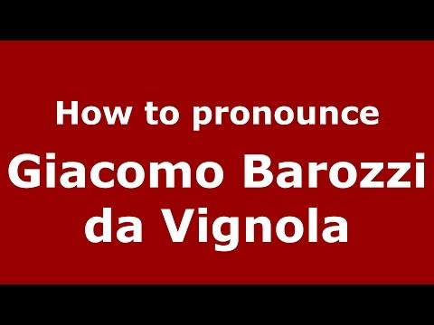 How to pronounce Giacomo Barozzi da Vignola (Italian/Italy) - PronounceNames.com