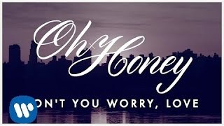 Oh Honey: Don&#39;t You Worry, Love (LYRIC VIDEO)