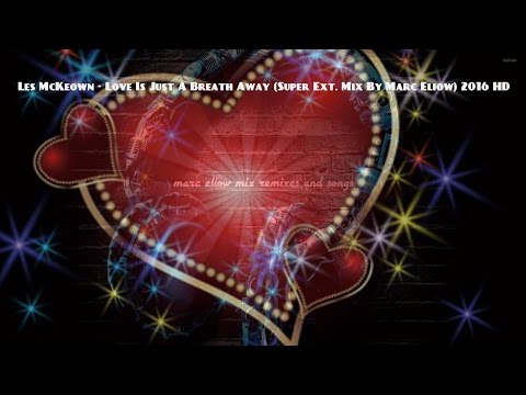 Les McKeown - Love Is Just A Breath Away (Super Ext. Mix By Marc Eliow) 2016 HD