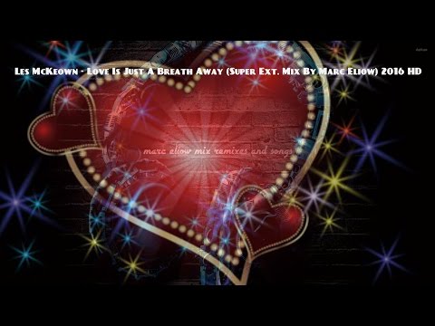 Les McKeown - Love Is Just A Breath Away (Super Ext. Mix By Marc Eliow) 2016 HD