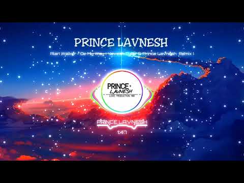 ☘ Alan Walker - On My Way ( Yavesh Tyler & Prince Lavnesh Remix ) ☘