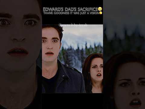 Edward’s Dad’s Sacrifice😭 Thank God it was just a vision😮‍💨  #twilight #edit #shorts #viral