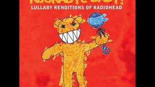 Karma Police - Lullaby Renditions of Radiohead - Rockabye Baby!