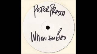 Peter Presta - When I'm Bad (Robbie Rivera's I'm Bad Mix)
