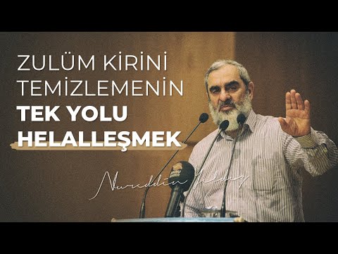 Zulüm kirini temizlemenin tek yolu Helalleşmek - Nureddin Yıldız