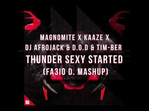 Magnomite x KAAZE x DJ Afrojack & D.O.D & TIM-BER - Thunder Sexy Started (Fa3io d. Mashup)