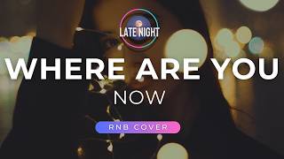Where Are You Now - Honor Society (Late Night | RNB Cover)