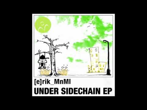 [e]rik_MnMl - Under Sidechain (Original Mix).wmv