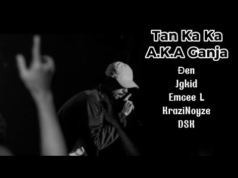 [Lyric] Tan Ka Ka a.k.a Ganja - JGKiD, Đen, Emcee L, KraziNoyze, DSK