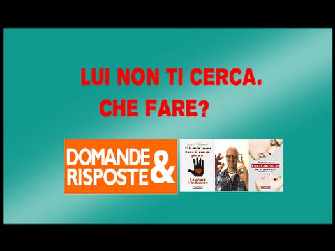 Cosa fare se lui vuole essere cercato ma non ti cerca ?