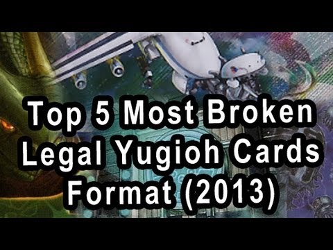 Top 5 Most Broken Legal Yugioh Cards of This Format (2013)