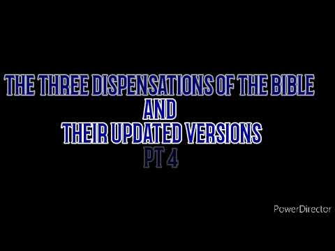 THE THREE DISPENSATIONS OF THE BIBLE AND THEIR UPDATED VERSIONS  -  PT 4.