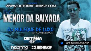 Mc Menor Da Baixada - ♪ Os Mlk De Luxo ♪ ((Falcão da Baixada DJ)) 2013 @_MCCHELZINHOJR