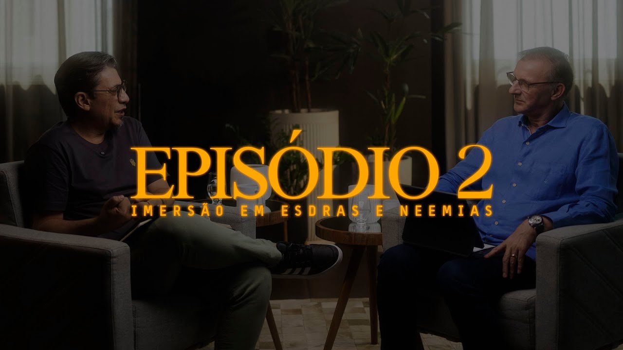 Imersão - Mergulhando em Esdras e Neemias - EP2