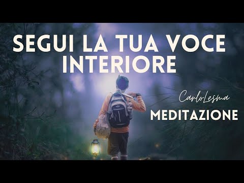 Segui la Tua Voce interiore e ascolta il tuo Intuito - Meditazione