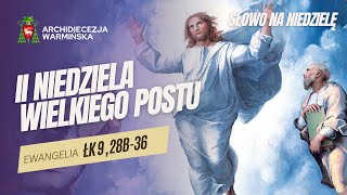 SŁOWO NA NIEDZIELĘ - II NIEDZIELA WIELKIEGO POSTU ROK C [16.03.2025 r.] abp Józef Górzyński