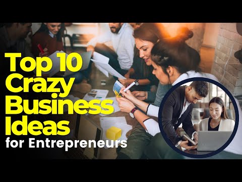 Top 10 Crazy Business Ideas for Entrepreneurs
