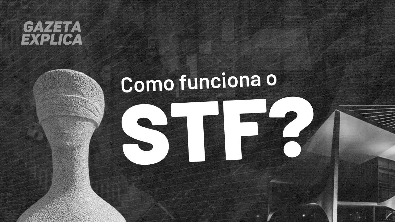 STF: Como funciona o Supremo Tribunal Federal | Gazeta Explica