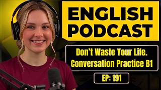 Don’t Waste Your Life | English Podcast for Easy Conversation in Daily Life B1 | Learn English Fast