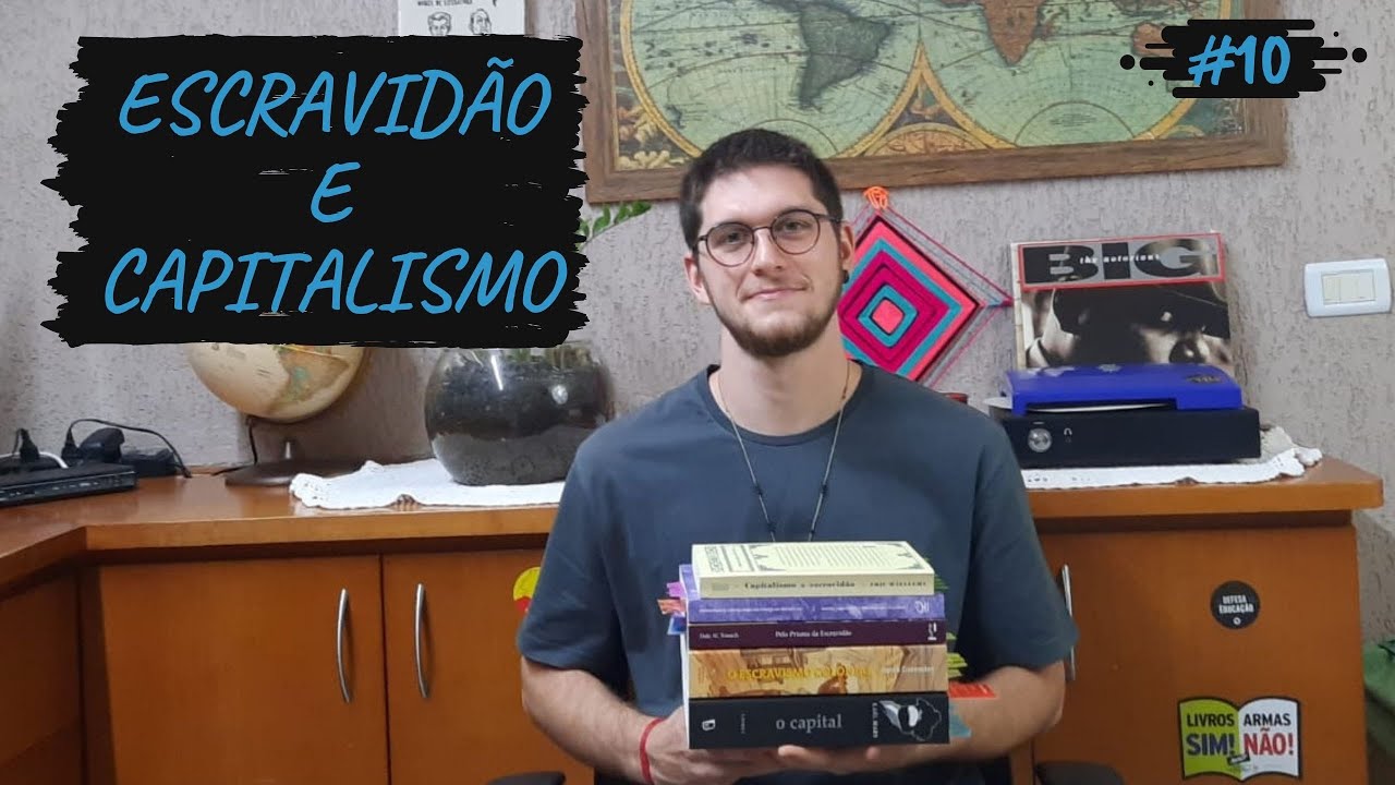 #10 - ESCRAVIDÃO E CAPITALISMO