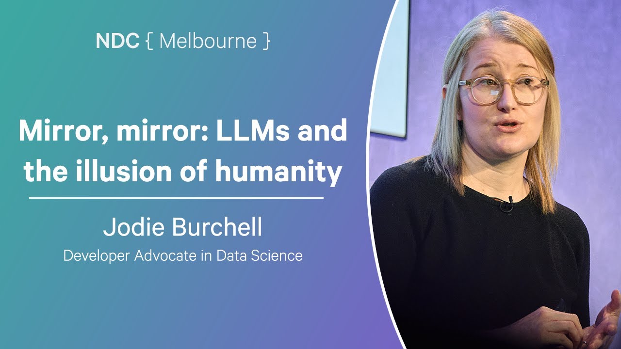 Mirror, mirror: LLMs and the illusion of humanity - Jodie Burchell - NDC Melbourne 2025