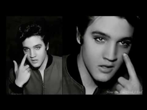 How Do You Think I Feel   Elvis Presley