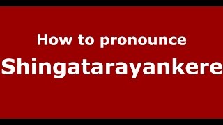 How to pronounce Shingatarayankere