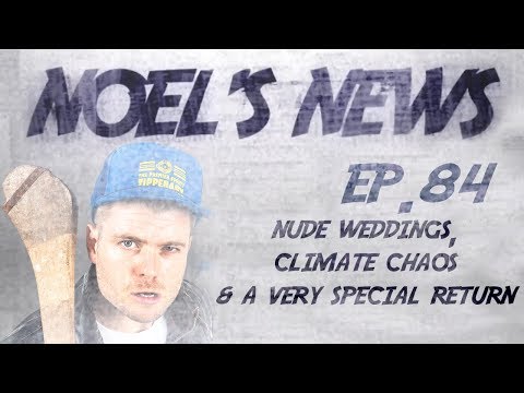 Noel's News Ep.84 - Nude Weddings, Climate Chaos & A Very Special Return
