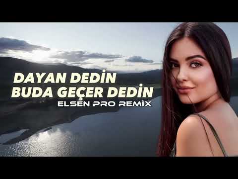 Elşen Pro - Dayan dedin buda geçer dedin _ New Turkısh remix 2023 _