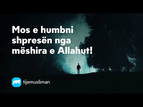 Mos e humbni shpresën nga mëshira e Allahut!
