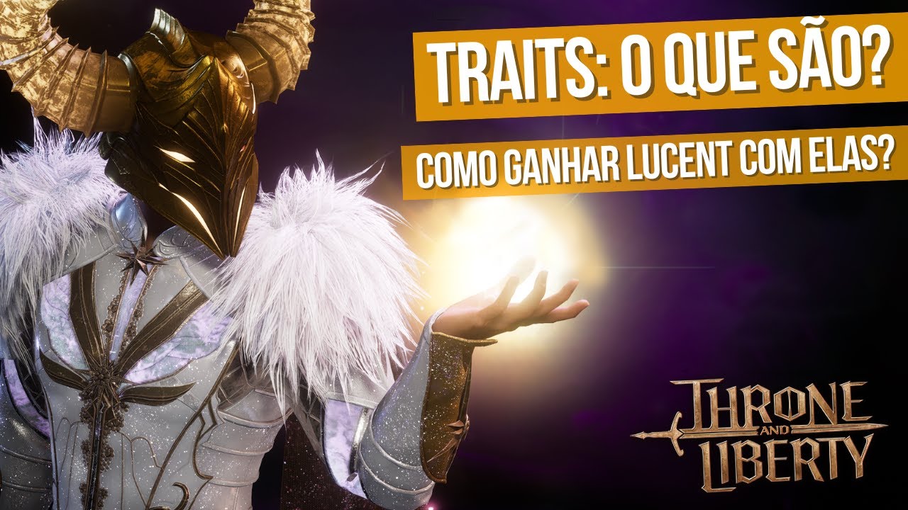 TRAITS / CARACTERÍSTICAS - O QUE É? COMO CONSEGUIR E COMO FAZER LUCENT COM ELAS - THRONE AND LIBERTY