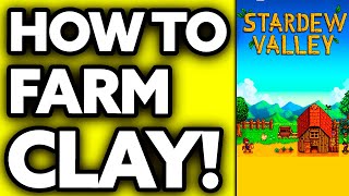 How To Farm Clay Stardew Valley (Very EASY!)