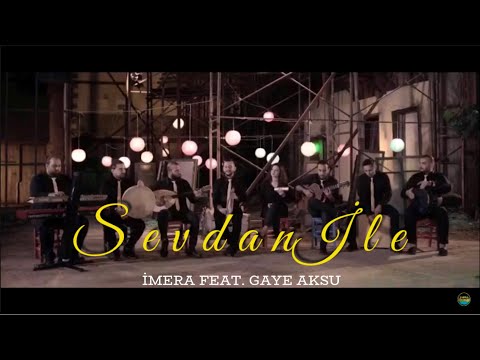 İMERA feat. Gaye AKSU - Sevdan ile [Official Video]