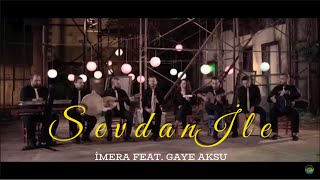 İMERA feat. Gaye AKSU - Sevdan ile [Official Video - 2018]