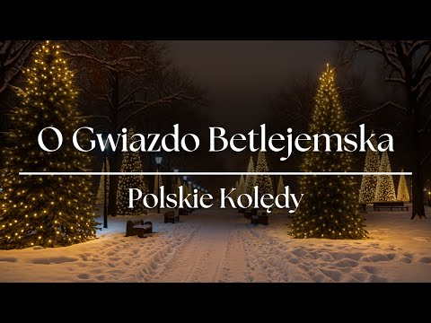 O gwiazdo Betlejemska – tradycyjna polska kolęda