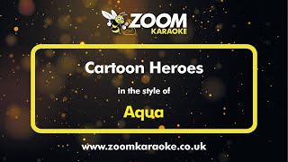 Aqua - Cartoon Heroes - Karaoke Version from Zoom Karaoke