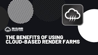 3S Cloud Render Farm | The benefits of using cloud-based render farms