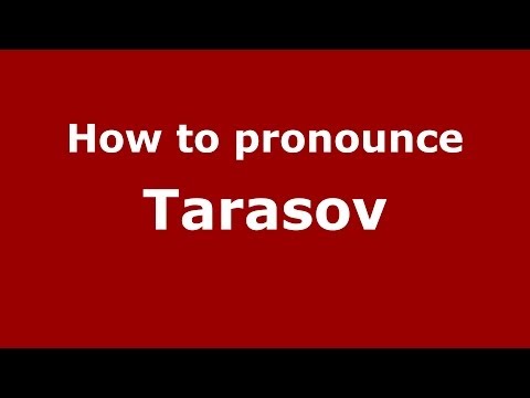How to pronounce Tarasov (Russian/Russia) - PronounceNames.com