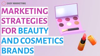 Marketing Strategies for Beauty and Cosmetics Brands